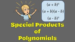 Special Products of Polynomials: Recognizing Patterns and Applying Them to Real Life. Instructional Video