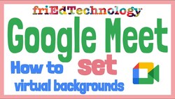 How to set virtual backgrounds in Google Meet Instructional Video