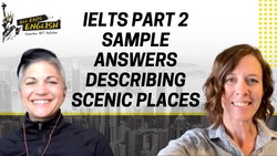 IELTS Part 2 Sample Answers Describing Scenic Places - IELTS Energy Podcast 1091 Instructional Video