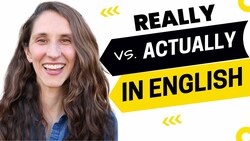 Really Versus Actually in English - All Ears English Podcast 1753 Instructional Video