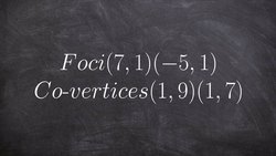 Write the equation for an ellipse give foci and co vertices Instructional Video