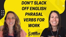Don't Slack Off English Phrasal Verbs for Work - All Ears English Podcast 1501 Instructional Video
