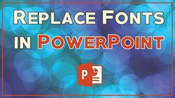 Replacing Fonts in PowerPoint Instructional Video