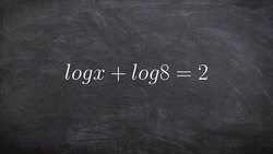 Algebra 2 - Using properties of exponents to help you solve a logarithmic equation, log(x) +log(8)=2 Instructional Video