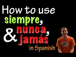 Using Siempre, Nunca & Jamás in Spanish (intermediate) Instructional Video