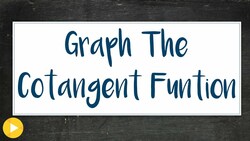 4f Example 1 Part 3 (How to graph the Cotangent Function) Instructional Video