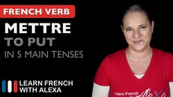 Mettre (to put) in 5 Main French Tenses Instructional Video