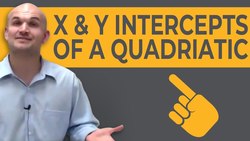 What are the x and y intercepts of a quadratic equation Instructional Video