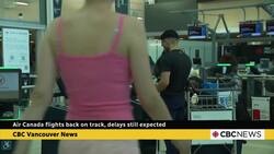 Delays still expected at YVR while Air Canada flights get back on track News Clip