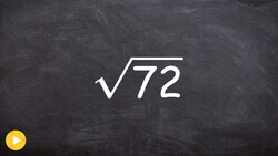 The Best Way to Simplify the Square Root of a Number, Sqrt(72) Instructional Video