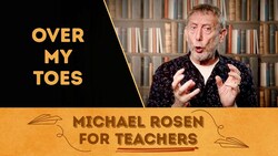 Over My Toes | WORKSHOP | Michael Rosen for Teachers Instructional Video