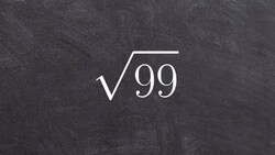 Simplifying the Square Root of a Number, Root(99) Instructional Video