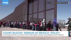 Court Blocks 'Remain In Mexico' Policy In California, Arizona News Clip