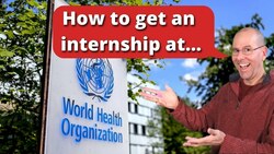 How to get an internship at the World Health Organization Instructional Video