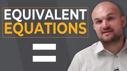 What are equivalent equations - why we have to use properties of equality Instructional Video