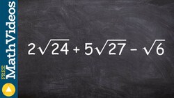 How to simpify three radicals in an expression, 2root(24) + 5root(27) - root(6) Instructional Video