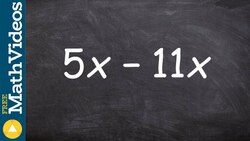 How to combine like terms with the same variable factors, 5x - 11x Instructional Video