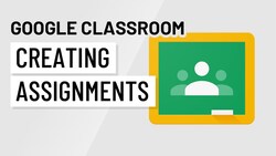 Mastering Google Classroom: Creating and Assigning Work for Your Students Instructional Video