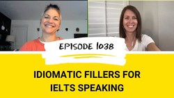 IELTS Energy Podcast 1038: Fillers, Phrasal Verbs and Idioms, Oh My! Instructional Video