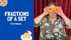 Fractions of a Set (at the Bakery ) Instructional Video