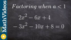 Factoring trinomials when a is greater than 1 then solving 2x^2 -6x +4 , -3x^2 -10x +8=0 Instructional Video