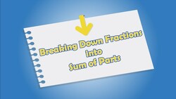 Breaking Down Fractions into Sum of Parts Instructional Video