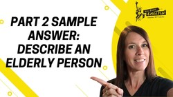 Part 2 Sample Answer: Describe an Elderly Person Instructional Video