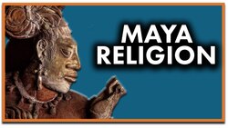 Maya Religion Explained Instructional Video