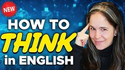 How to THINK in English | An Easy and Powerful (FREE!) Training Instructional Video