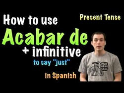 02 Spanish Lesson - Acabar de + infinitive Instructional Video