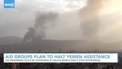 Aid Groups Plan To Halt Assistance To Houthi-Controlled Areas In Yemen News Clip
