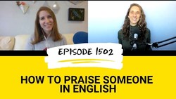 All Ears English Podcast 1502: How to Sing Someone's Praises in English Instructional Video