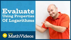 Master Evaluating a Logarithmic Expression using the Properties of Logarithms Instructional Video