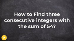 How to find three consecutive integers with a sum of 54 - Free Math Help - Online Tutor Instructional Video