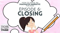 How to Write an Imaginative Narrative for Kids |Episode 6: Writing a Closing| Instructional Video
