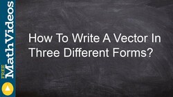 How to write a vector in three different forms Instructional Video