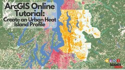 Create an Urban Heat Island Profile Using ArcGIS Online Instructional Video
