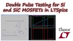 Double Pulse Testing of Si and SiC in LTSpice Instructional Video