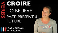 Croire (to believe) — Past, Present & Future Instructional Video