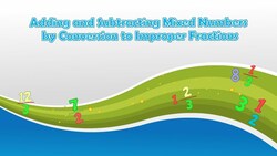 Adding and Subtracting Mixed Numbers by Conversion to Improper Fractions Instructional Video