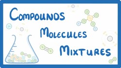 GCSE Chemistry - Differences Between Compounds, Molecules & Mixtures #3 Instructional Video