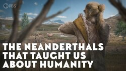 The Neanderthals That Taught Us About Humanity Instructional Video