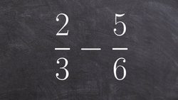 Adding fractions with unlike denominators | 2/3 - 5/6 Instructional Video