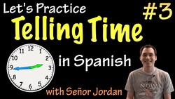 Telling time in Spanish - Practice 3 (Basic) Instructional Video