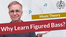 Why Learn Figured Bass? - Music Theory Instructional Video