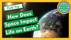 How Does Space Impact Life on Earth? - Field Trip Instructional Video