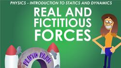 Physics - Module 2 - Introduction to Statics and Dynamics: Real and Fictitious Forces  Instructional Video