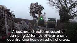Businessman to stand trial over 27 tonnes of waste dumped in rural lane News Clip