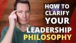 Leadership Philosophy and How to Clarify Yours Instructional Video
