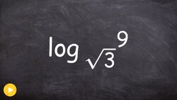 Evaluating a Logarithm with Square Root of a Number as a Base Instructional Video